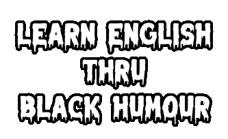 Learn English thru Black Humour